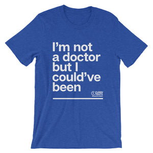 "I'm Not A Doctor" Unisex Tee (White Design)