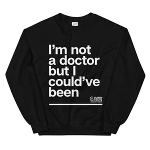 "I'm Not A Doctor" Unisex Sweater (White Design)